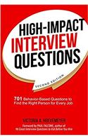 High-Impact Interview Questions: 701 Behavior-Based Questions to Find the Right Person for Every Job