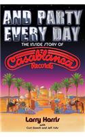 And Party Every Day: The Inside Story of Casablanca Records
