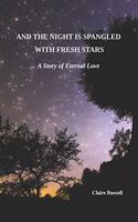 And the Night is Spangled with Fresh Stars