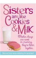 Sisters Are Like Cookies & Milk