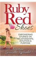 Ruby Red Shoes - Empowering Stories on Relationships, Intuition & Purpose