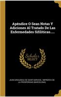 Apéndice O Sean Notas Y Adiciones Al Tratado De Las Enfermedades Sifilíticas.....