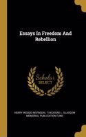 Essays In Freedom And Rebellion