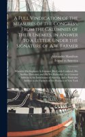 Full Vindication of the Measures of the Congress, From the Calumnies of Their Enemies, in Answer to a Letter, Under the Signature of A.W. Farmer