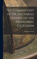 Commentary of Dr. Zacharias Ursinus on the Heidelberg Catechism
