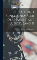 Bau- Und Kunstdenkmäler Der Hansestadt Lübeck, Band II