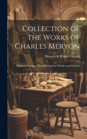 Collection of the Works of Charles Meryon; Original Drawings; Proof Etchings by Whistler and Waltner