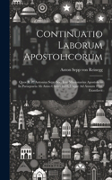 Continuatio Laborum Apostolicorum: Quos R. P. Antonius Sepp Soc. Iesu Missionarius Apostolicus In Paraquaria Ab Anno Christi 1693, Usque Ad Annum 1701 Exantlavit