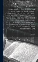 Moeridis Atticistae Lexicon Atticum Cum Jo. Hudsoni, Steph. Bergleri, Claud. Sallierii, Schlaegeri Aliorumque Notis. Secundum Ordinem Msstorum Restituit, Emendavit Animadversionibusque Illustravit Joannes Piersonus. Aecedit Aelii Herodiani Philetae