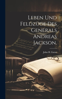 Leben und Feldzüge des Generals Andreas Jackson.