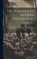 Romance of Modern Exploration: With Descriptions of Curious Customs, Thrilling Adventures and Interesting Discoveries of Explorers in All Parts of the World