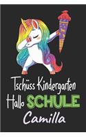 Tschüss Kindergarten - Hallo Schule - Camilla: Individuelles personalisiertes Mädchen Namen blanko Regenbogen Dabbing Einhorn Notizbuch. Liniert leere Seiten. Lustiges Einschulungs Geschenk Mädch
