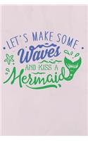 Let's Make Some Waves and Kiss a Mermaid: Blank Lined Mermaid Journal (Mermaid Gifts for Girls)