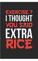 Exercise Notebook - Exercise? I Thought You Said Extra Rice - Exercise Journal - Exercise Diary: Medium College-Ruled Journey Diary, 110 page, Lined, 6x9 (15.2 x 22.9 cm)
