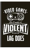 Video games don't make us Violent Lag does: Slow Internet Nerd Gaming Old Classic Electric Games 80's Retro Controller Video games Computer Gaming Gamers Gift (6x9) Dot Grid notebook Journal t