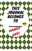 This Journal Belongs To: Hands Off, Everywhere with You, Easy to Carry, 6 x 9, 120 pages companion, Green