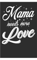 Mama needs more Love: A5 blank lined 110 Pages Notebook for Mothers