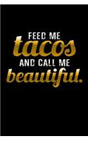 Feed me tacos and call me beautiful: Notebook - Journal - Diary - 110 Lined pages