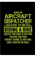 Being an aircraft dispatcher is easy. It's like riding a bike. Except the bike is on fire you're on fire every thing is on fire and you're in hell: Notebook - Journal - Diary - 110 Lined pages