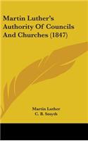 Martin Luther's Authority Of Councils And Churches (1847)