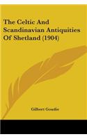 Celtic And Scandinavian Antiquities Of Shetland (1904)