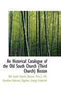 An Historical Catalogue of the Old South Church (Third Church) Boston