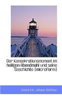Der Konsekrationsmoment Im Heiligen Abendmahl Und Seine Geschichte [Microform]