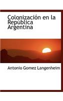 Colonizacion En La Republica Argentina