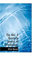 The Ibis, a Quarterly Journal of Ornithology,