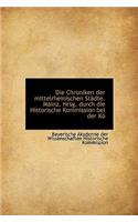 Die Chroniken Der Mittelrheinischen Stadte. Mainz. Hrsg. Durch Die Historische Kommission Bei Der Ko