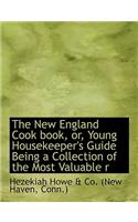 The New England Cook Book, Or, Young Housekeeper's Guide Being a Collection of the Most Valuable R