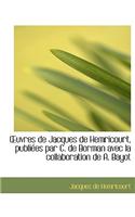 Uvres de Jacques de Hemricourt, Publi Es Par C. de Borman Avec La Collaboration de A. Bayot