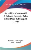 Sacred Recollections Of A Beloved Daughter Who Is Not Dead But Sleepeth (1854)