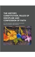 The History, Constitution, Rules of Discipline and Confession of Faith; Of the Calvinistic Methodists in Whales: (English)