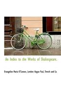 An Index to the Works of Shakespeare.