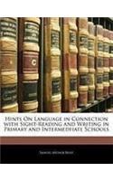 Hints on Language in Connection with Sight-Reading and Writing in Primary and Intermedfiate Schools