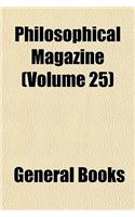 Philosophical Magazine (Volume 25)