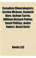 Canadian Climatologists: Gordon McBean, Kenneth Hare, Balfour Currie, William Richard Peltier, David Phillips, Andr Robert, David Keith(English)