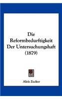 Reformbedurftigkeit Der Untersuchungshaft (1879)