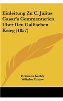 Einleitung Zu C. Julius Casar's Commentarien Uber Den Gallischen Krieg (1857)