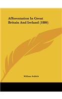 Afforestation In Great Britain And Ireland (1886)