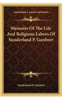 Memoirs Of The Life And Religious Labors Of Sunderland P. Gardner