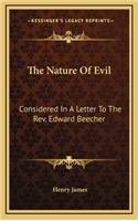 The Nature of Evil: Considered in a Letter to the REV. Edward Beecher