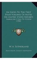 Index To The First Four Volumes Of Notes On United States Reports: Embracing 2 Dall To 10 How (1900)