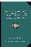 Evolution Without Natural Selection: Or the Segregation of Species Without the Aid of the Darwinian Hypothesis (1885)(English)
