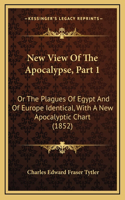 New View of the Apocalypse, Part 1: Or the Plagues of Egypt and of Europe Identical, with a New Apocalyptic Chart (1852)