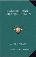 L'Archeologie Chretienne (1892)