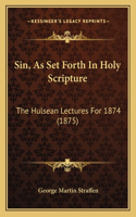 Sin, As Set Forth In Holy Scripture: The Hulsean Lectures For 1874 (1875)