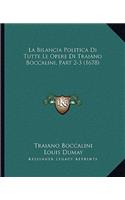Bilancia Politica Di Tutte Le Opere Di Traiano Boccalini, Part 2-3 (1678)