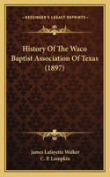 History Of The Waco Baptist Association Of Texas (1897)